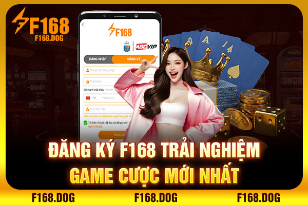 Đăng ký F168 trải nghiệm game cược mới nhất Đăng ký F168 trải nghiệm game cược mới nhất