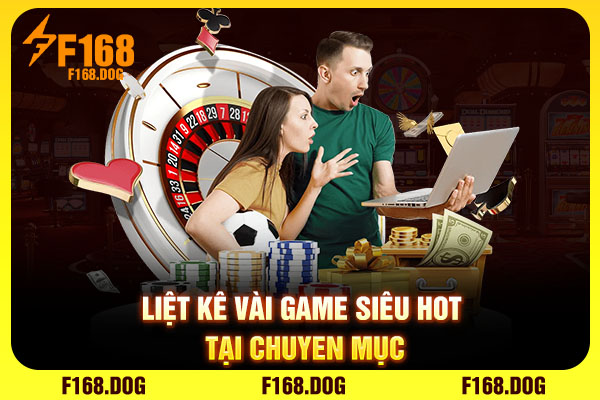 Liệt kê vài game siêu hot tại chuyên mục Liệt kê vài game siêu hot tại chuyên mục