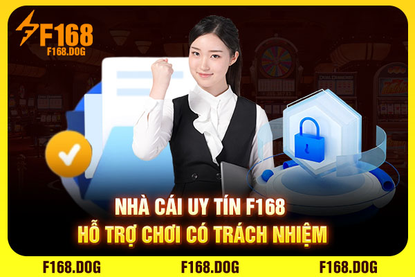 Nhà cái uy tín F168 hỗ trợ chơi có trách nhiệm Nhà cái uy tín F168 hỗ trợ chơi có trách nhiệm