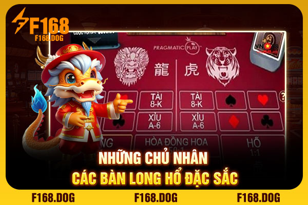 Những chủ nhân các bàn Long Hổ đặc sắc Những chủ nhân các bàn Long Hổ đặc sắc