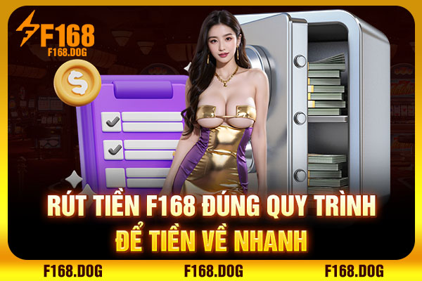 Rút tiền F168 đúng quy trình để tiền về nhanh Rút tiền F168 đúng quy trình để tiền về nhanh