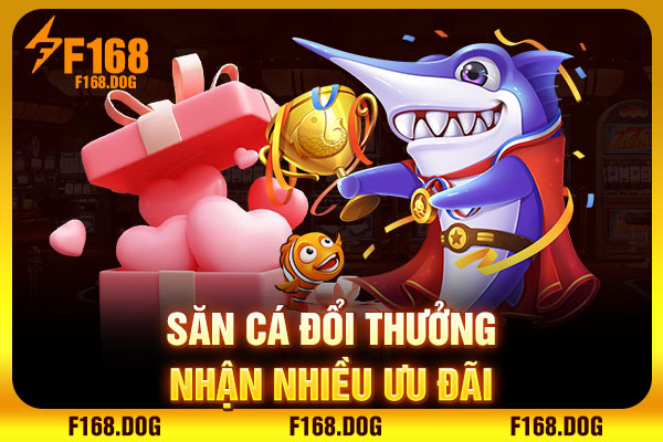 Săn cá đổi thưởng nhận nhiều ưu đãi Săn cá đổi thưởng nhận nhiều ưu đãi