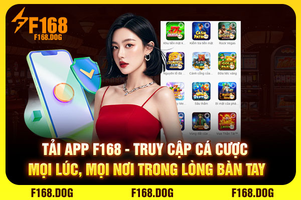 Tải App F168 - Truy Cập Mọi Lúc, Mọi Nơi Trong Lòng Bàn Tay